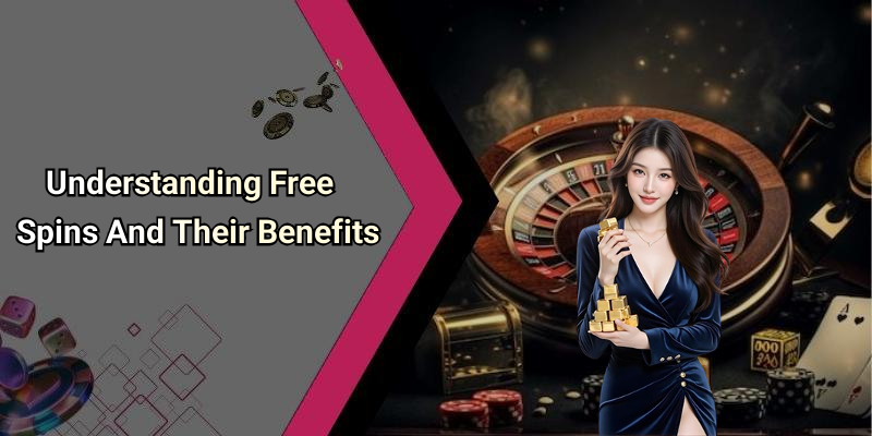 Understanding Free Spins And Their Benefits