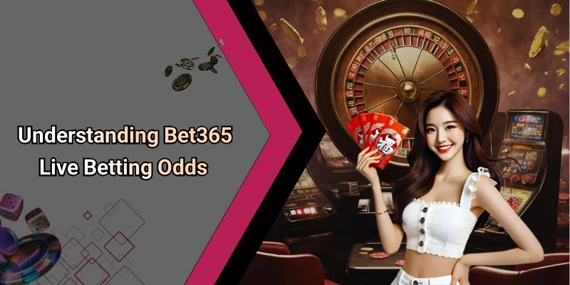 Understanding Bet365 Live Betting Odds