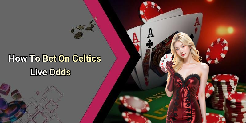 How To Bet On Celtics Live Odds