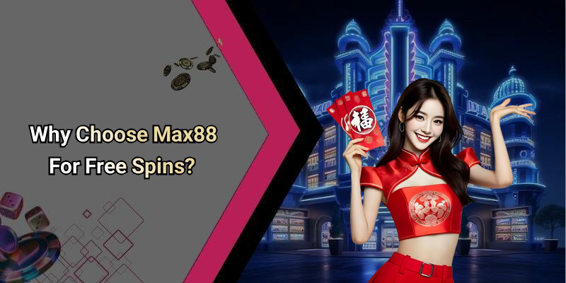 Why Choose Max88 For Free Spins?