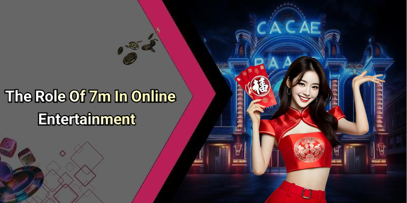 The Role Of 7m In Online Entertainment