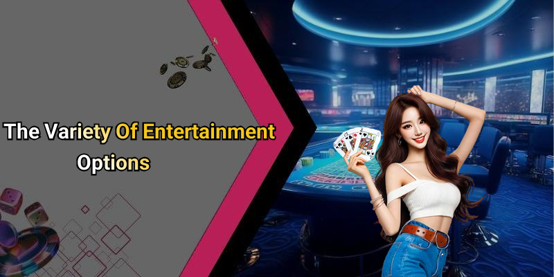 The Variety Of Entertainment Options