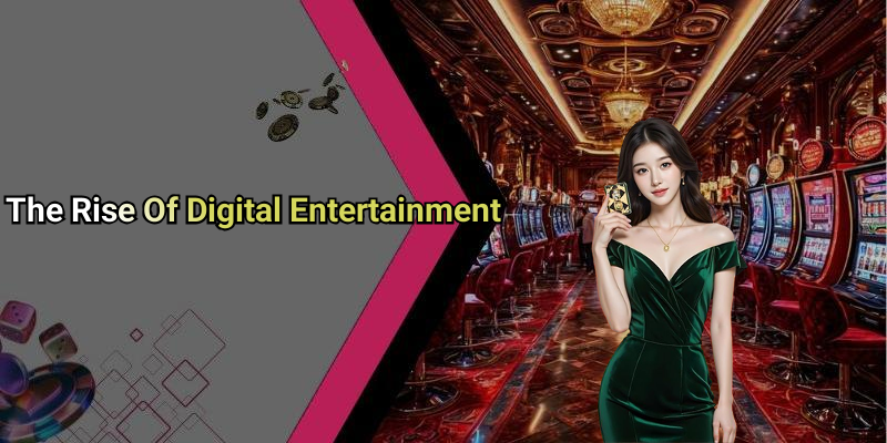 The Rise Of Digital Entertainment