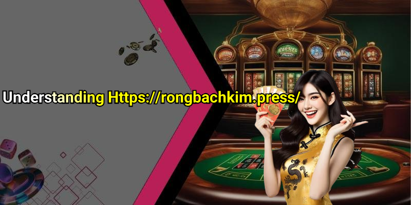Understanding Https://rongbachkim.press/
