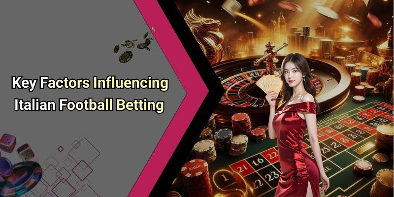 Key Factors Influencing Italian Football Betting