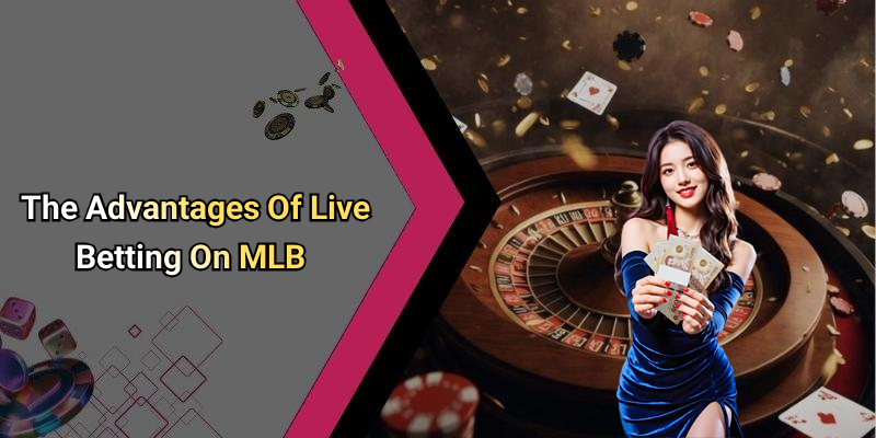 The Advantages Of Live Betting On MLB