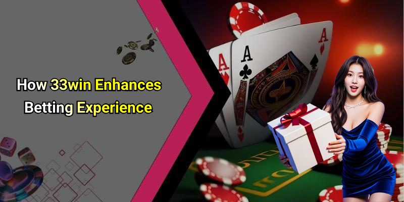 How 33win Enhances Betting Experience