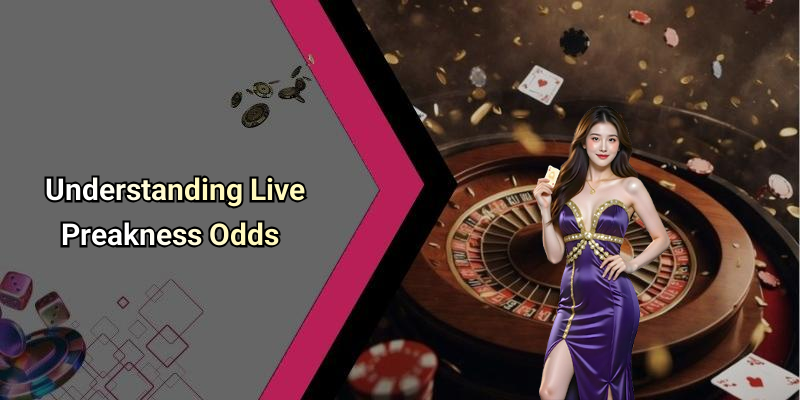Understanding Live Preakness Odds