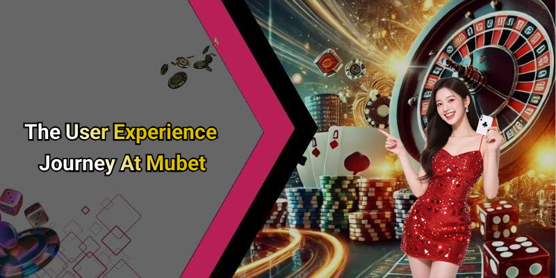 The User Experience Journey At Mubet