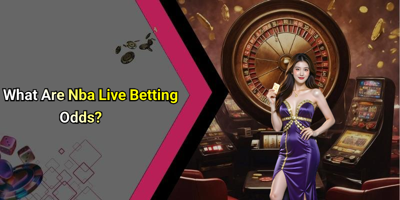 What Are Nba Live Betting Odds?