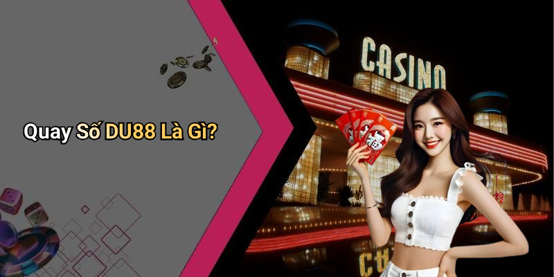Quay Số DU88 Là Gì?