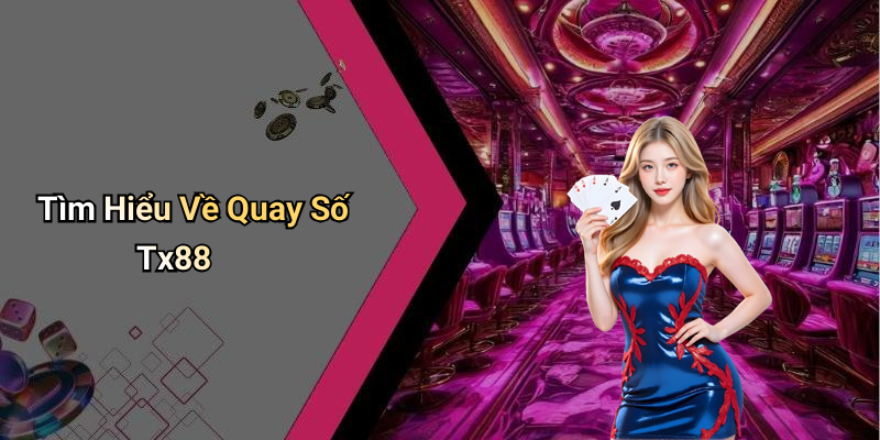 Tìm Hiểu Về Quay Số Tx88