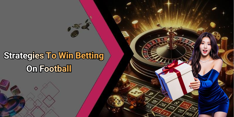 Strategies To Win Betting On Football