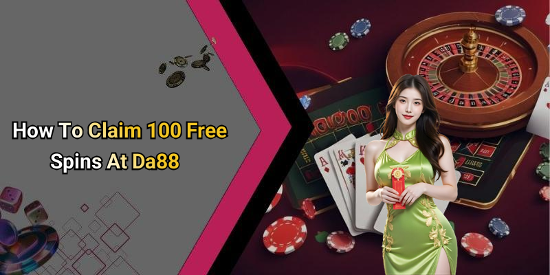 How To Claim 100 Free Spins At Da88