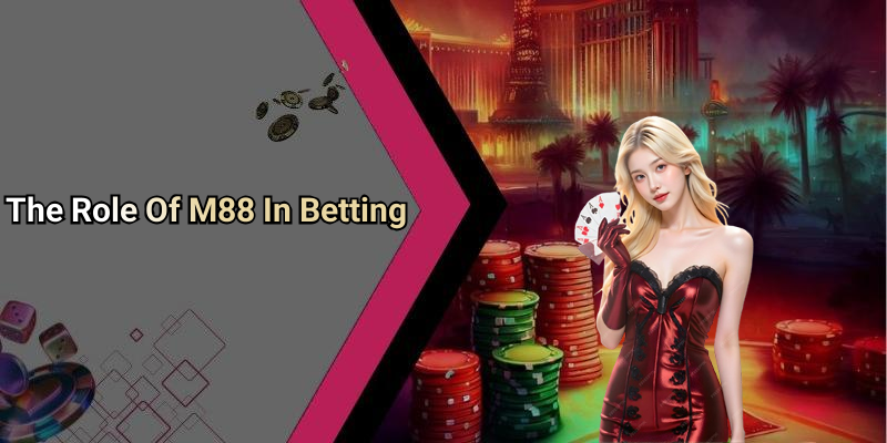 The Role Of M88 In Betting