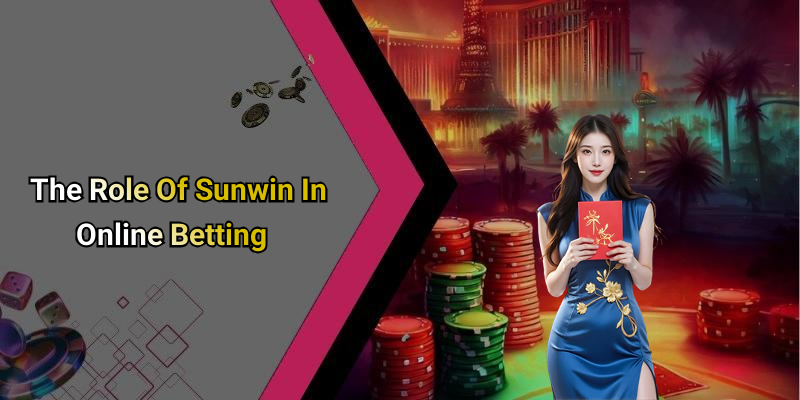 The Role Of Sunwin In Online Betting