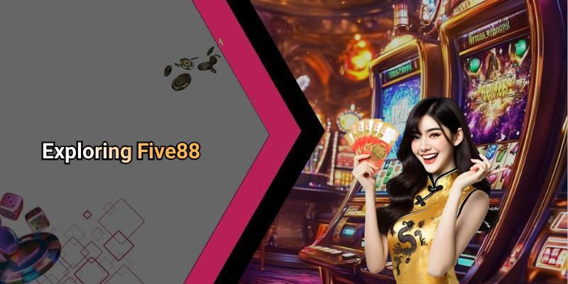 Exploring Five88