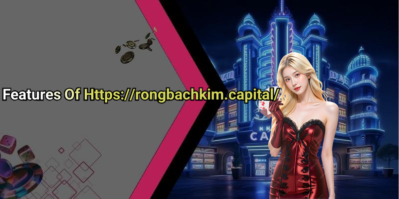 Features Of Https://rongbachkim.capital/