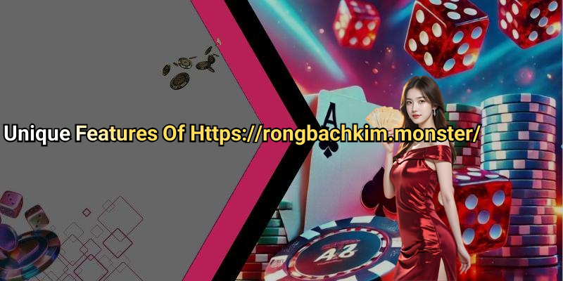 Unique Features Of Https://rongbachkim.monster/