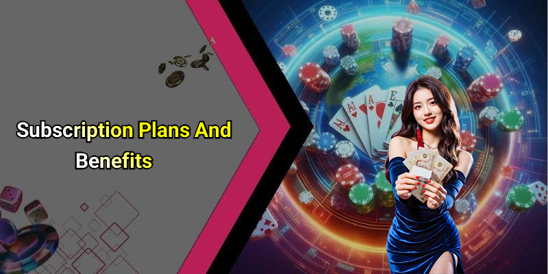 Subscription Plans And Benefits
