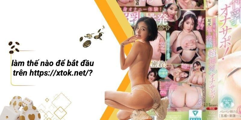 Làm Thế Nào Để Bắt Đầu Trên Https://xtok.net/?
