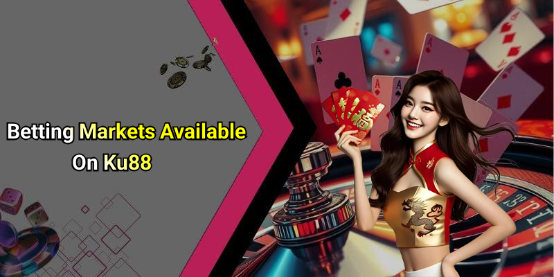 Betting Markets Available On Ku88
