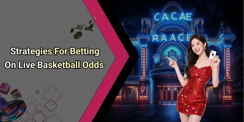 Strategies For Betting On Live Basketball Odds
