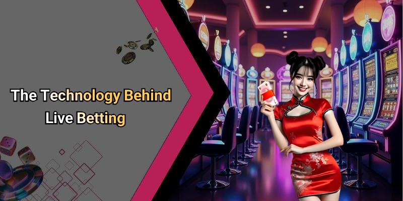 The Technology Behind Live Betting