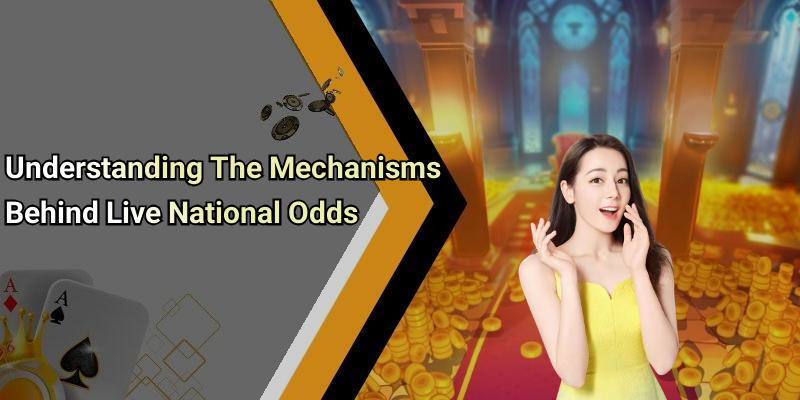 Understanding The Mechanisms Behind Live National Odds