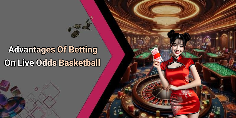 Advantages Of Betting On Live Odds Basketball