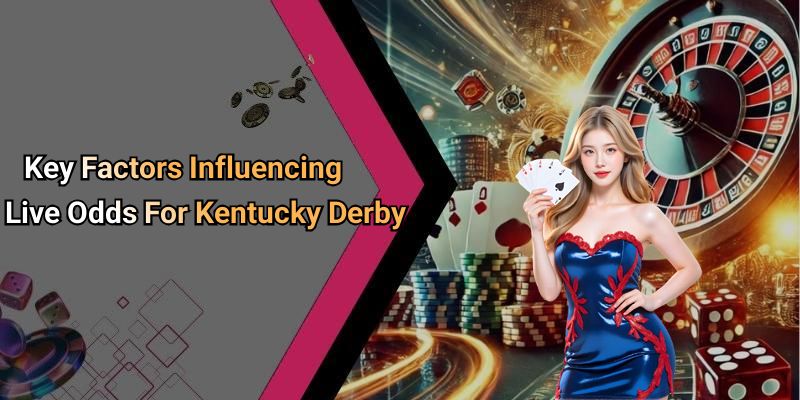 Key Factors Influencing Live Odds For Kentucky Derby