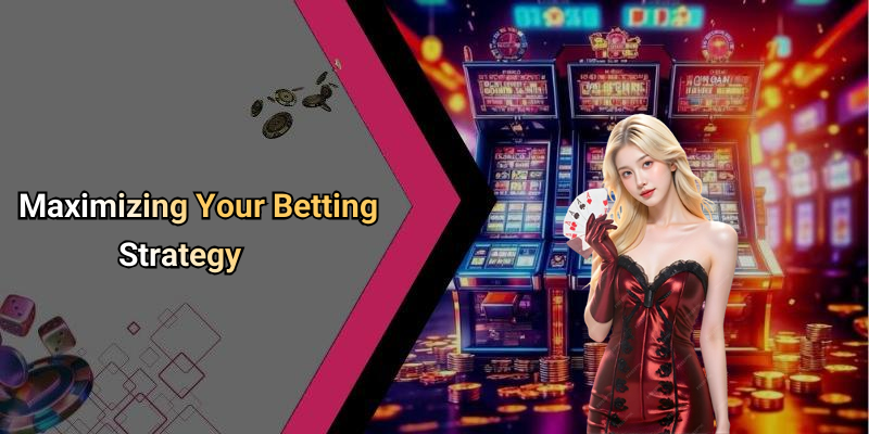 Maximizing Your Betting Strategy