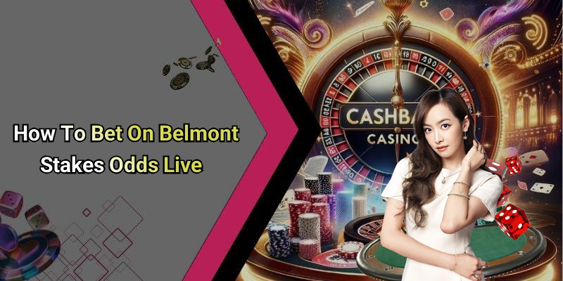 How To Bet On Belmont Stakes Odds Live