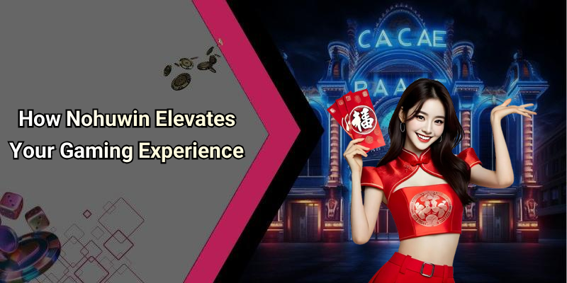 How Nohuwin Elevates Your Gaming Experience