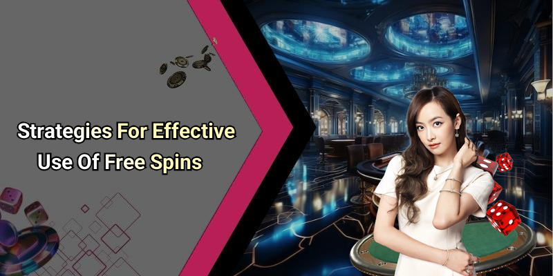 Strategies For Effective Use Of Free Spins