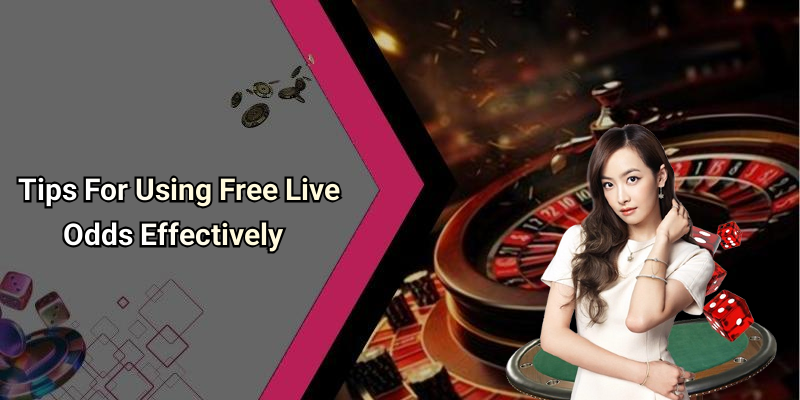 Tips For Using Free Live Odds Effectively