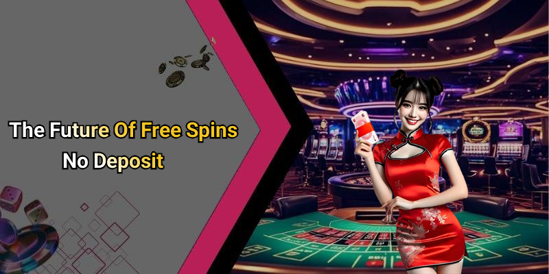 The Future Of Free Spins No Deposit