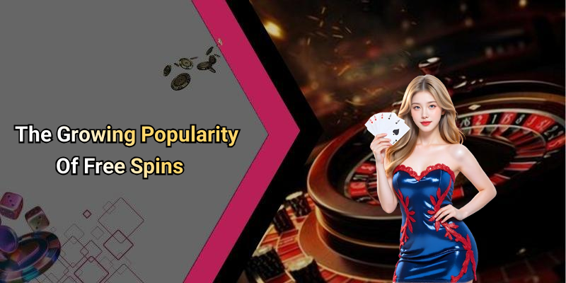 The Growing Popularity Of Free Spins