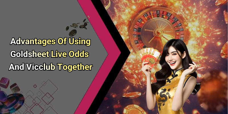 Advantages Of Using Goldsheet Live Odds And Vicclub Together