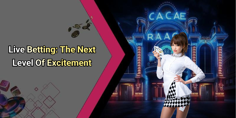 Live Betting: The Next Level Of Excitement
