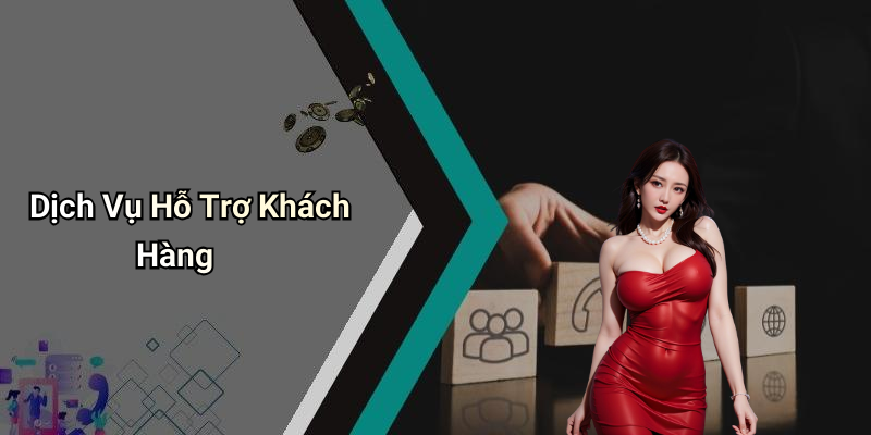 Dịch Vụ Hỗ Trợ Khách Hàng