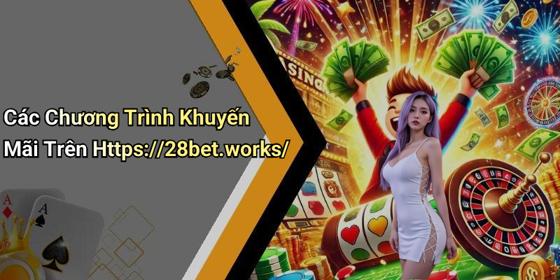 Các Chương Trình Khuyến Mãi Trên Https://28bet.works/