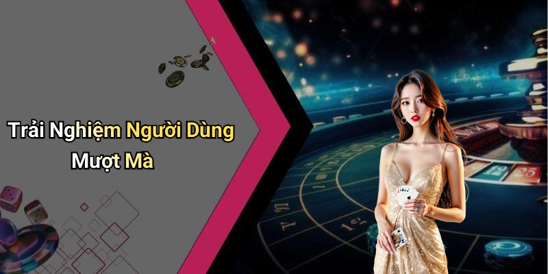 Trải Nghiệm Người Dùng Mượt Mà