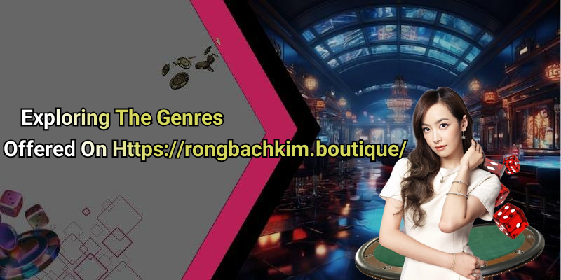 Exploring The Genres Offered On Https://rongbachkim.boutique/