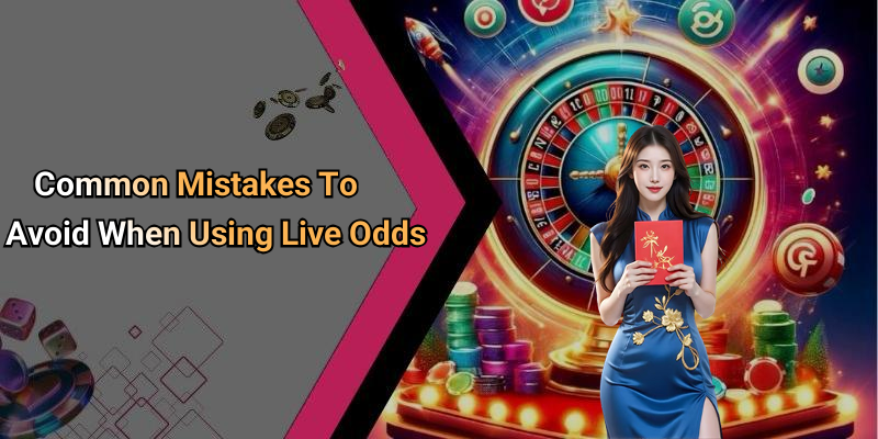 Common Mistakes To Avoid When Using Live Odds
