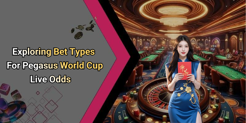 Exploring Bet Types For Pegasus World Cup Live Odds